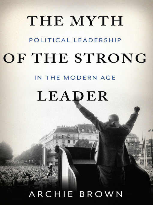 Title details for The Myth of the Strong Leader by Archie Brown - Available